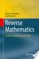 Reverse Mathematics : Problems, Reductions, and Proofs /
