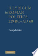 Illyricum in Roman politics, 229 BC-AD 68 /