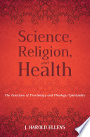 SCIENCE, RELIGION, AND HEALTH : the interface of psychology and theology/spirituality.