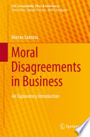 Moral Disagreements in Business : An Exploratory Introduction /