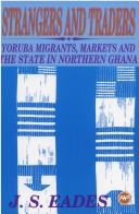 Strangers and traders : Yoruba migrants, markets, and the state in northern Ghana /
