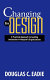 Changing by design : a practical approach to leading innovation in nonprofit organizations /