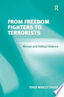From freedom fighters to terrorists : women and political violence /