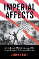 Imperial affects : sensational melodrama and the attractions of American cinema /