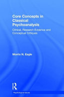 Core concepts in classical psychoanalysis : clinical, research evidence and conceptual critiques /