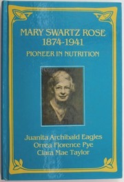 Mary Swartz Rose, 1874-1941, pioneer in nutrition /