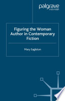 Figuring the Woman Author in Contemporary Fiction /