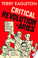 Critical revolutionaries : five critics who changed the way we read /