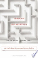 Through the labyrinth : the truth about how women become leaders /