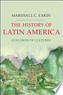 The history of Latin America : collision of cultures /