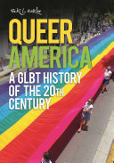 Queer America : a GLBT history of the 20th century /