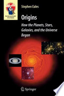 Origins : how the planets, stars, galaxies, and the universe began /