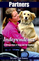 Partners in independence : a success story of dogs and the disabled /