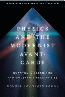 Physics and the modernist avant-garde : quantum modernisms and modernist relativities /