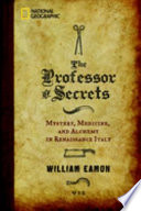 The professor of secrets : mystery, medicine, and alchemy in Renaissance Italy /