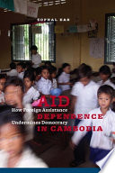 Aid dependence in Cambodia : how foreign assistance undermines democracy /