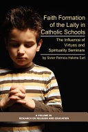 Faith formation of the laity in Catholic schools : the influence of virtures [as printed] and spirituality seminars /