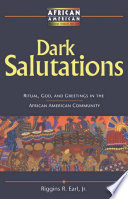 Dark salutations : ritual, God, and greetings in the African American community /