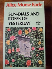 Sun dials and roses of yesterday ; garden delights which are here displayed in very truth and are moreover regarded as emblems.