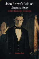 John Brown's raid on Harpers Ferry : a brief history with documents /