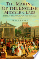 The making of the English middle class : business, society, and family life in London, 1660-1730 /