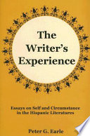 The writer's experience : essays on self and circumstance in the Hispanic literatures /