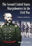 The Second United States Sharpshooters in the Civil War : a history and roster /