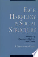 Face, harmony, and social structure : an analysis of organizational behavior across cultures /