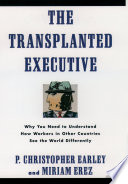 The transplanted executive : why you need to understand how workers in other countries see the world differently /