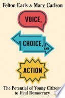 Voice, choice, and action : the potential of young citizens to heal democracy /