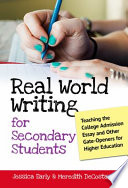 Real world writing for secondary students : teaching the college admission essay and other gate-openers for higher education /