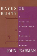 Bayes or bust? : a critical examination of Bayesian confirmation theory /