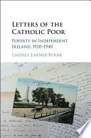 Letters of the Catholic poor : poverty in independent Ireland, 1920-1940 /