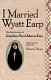 I married Wyatt Earp : the recollections of Josephine Sarah Marcus Earp /