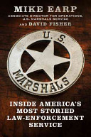 U. S. Marshals : inside America's most storied law enforcement agency /