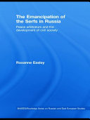 The emancipation of the serfs in Russia : peace arbitrators and the development of civil society /