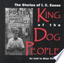 The stories of I.C. Eason, King of the Dog People /