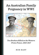 An Australian family poignancy in WWI : two brothers killed on the western front, France, 1916-1917 /