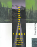 Organization space : landscapes, highways, and houses in America /