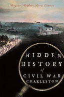 Hidden history of Civil War Charleston /