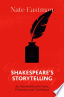 Shakespeare's Storytelling : An Introduction to Genre, Character, and Technique /