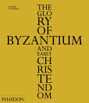The glory of Byzantium and early Christendom /