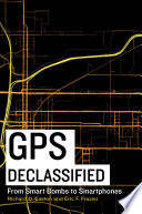 GPS declassified : from smart bombs to smartphones /