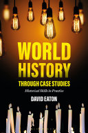 World history through case studies : historical skills in practice /