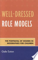 Well-dressed role models : the portrayal of women in biographies for children /