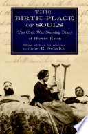 This birth place of souls : the Civil War nursing diary of Harriet Eaton /