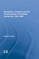 Womanism, literature, and the transformation of the Black community, 1965-1980 /