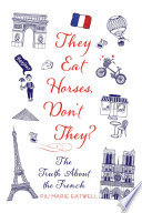 They eat horses, don't they? : the truth about the French /