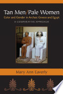 Tan men/pale women : color and gender in archaic Greece and Egypt, a comparative approach /