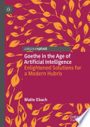 Goethe in the Age of Artificial Intelligence : Enlightened Solutions for a Modern Hubris /